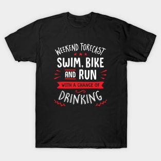 Weekend Forecast Swim Bike And Run With A Chance Of Drinking T-Shirt